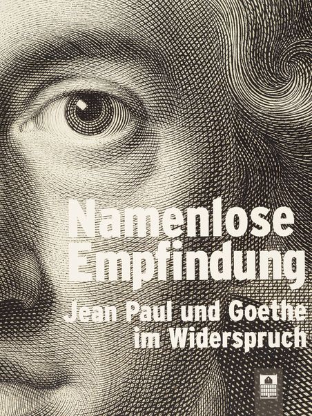 Ausstellungsbuch "Namenlose Empfindung. Jean Paul und Goethe im Widerspruch" (2013)