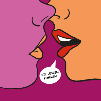 Zwei Pop-Art Comic Gesichtsausschnitte mit Fokus auf die Münder in auffälligen Farben bewegen sich aufeinander zu, dazwischen eine Sprechblase mit dem Text "Die Lesben kommen!"